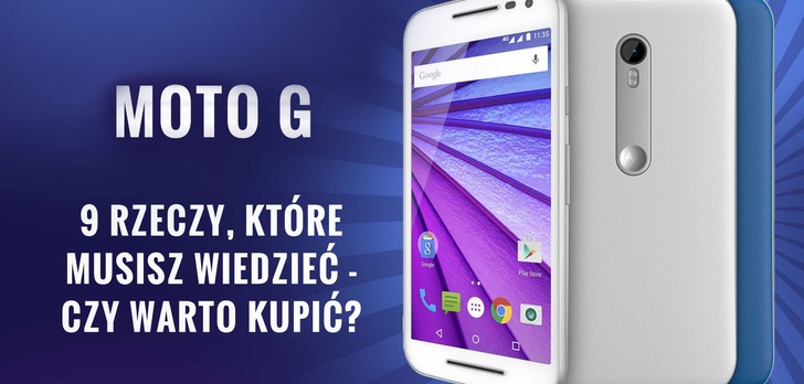 Moto G 3rd Gen - 9 Rzeczy, Które Musisz Wiedzieć o Smartfonie Motorola