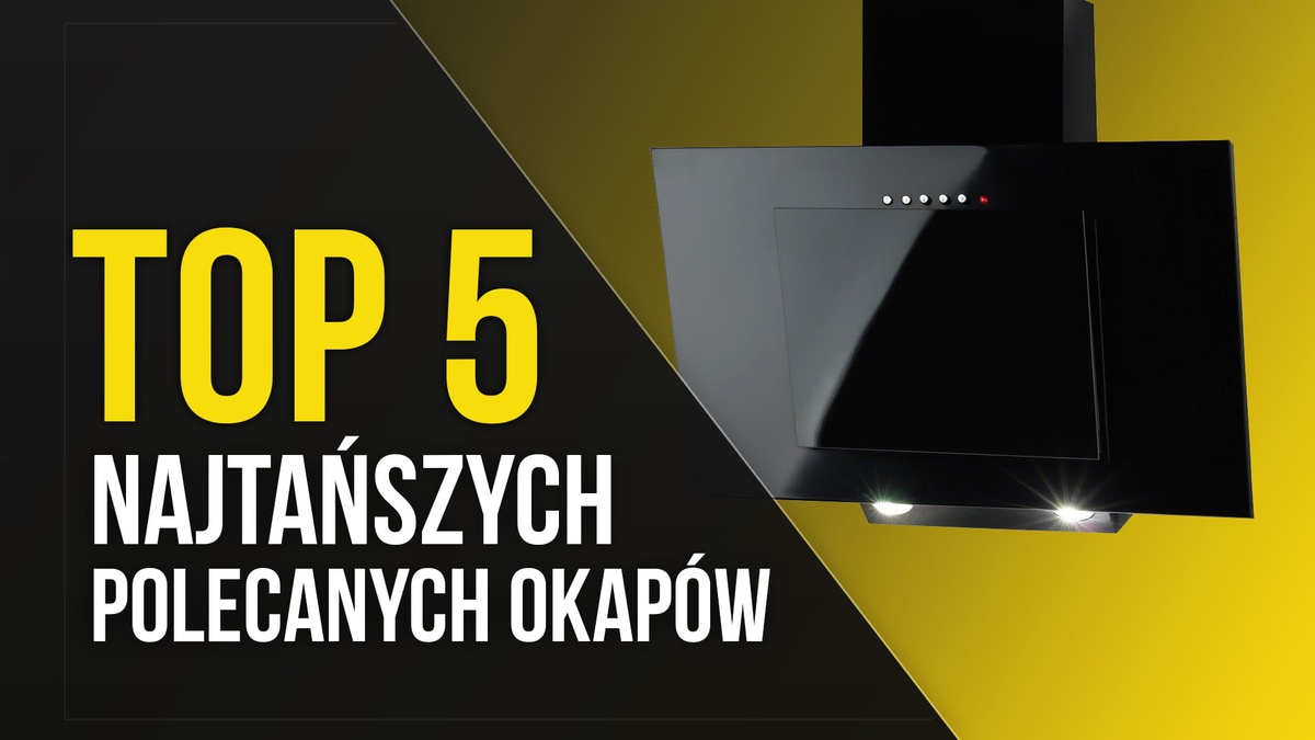 TOP 5 Najtańszych Polecanych Okapów