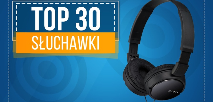 TOP 30 Słuchawek - Jakie Słuchawki Będą Najlepsze?