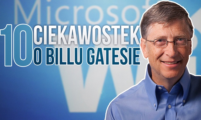 10 Ciekawostek o Billu Gatesie