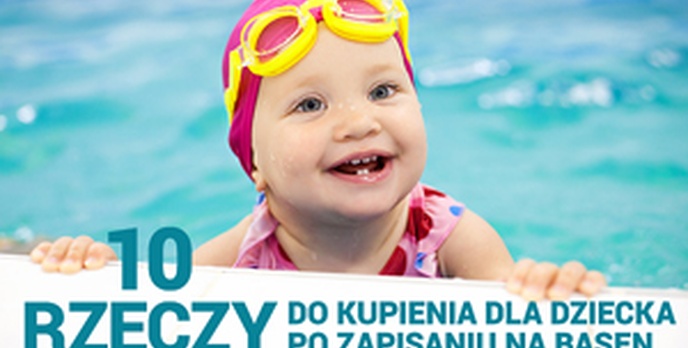 10 Rzeczy Do Kupienia Dla Dziecka Po Zapisaniu Na Basen