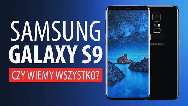 Samsung Galaxy S9 - Plotki, Przecieki, Czy Wiemy Wszystko?