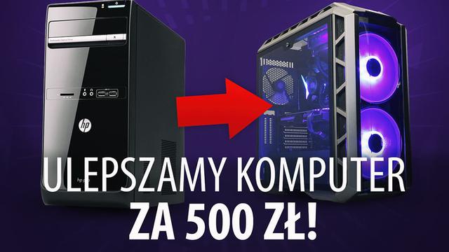Jak ulepszyć komputer? Metamorfoza Komputera za 500 zł