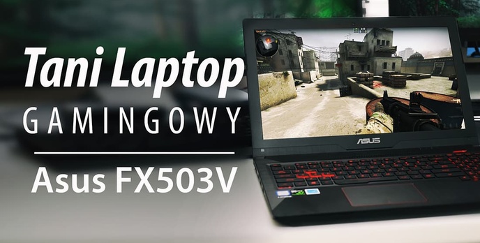 Test ASUS FX503VD - Tani laptop do gier z GTX 1050