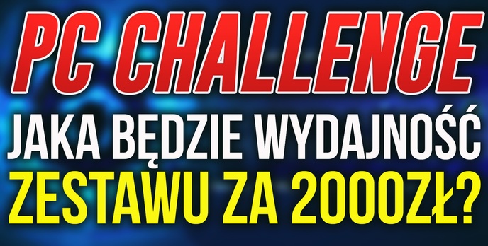 Wydajność Zestawu PC za 2000zł #PCChallenge! KONKURS