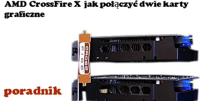 CrossFireX Łączymy dwie karty graficzne