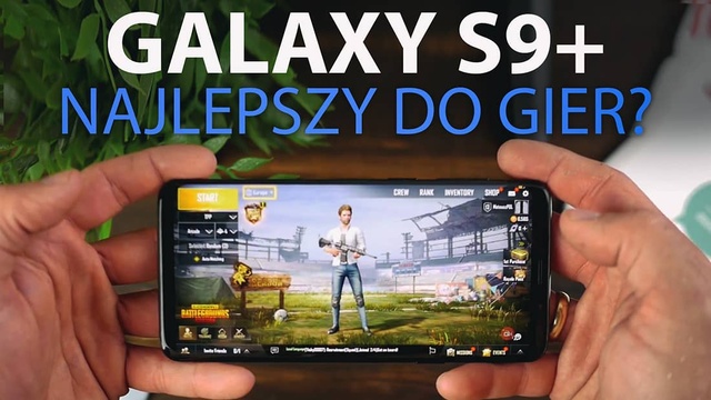 Gramy w PUBG na Samsungu Galaxy S9 Plus - Jak radzi sobie z grami?
