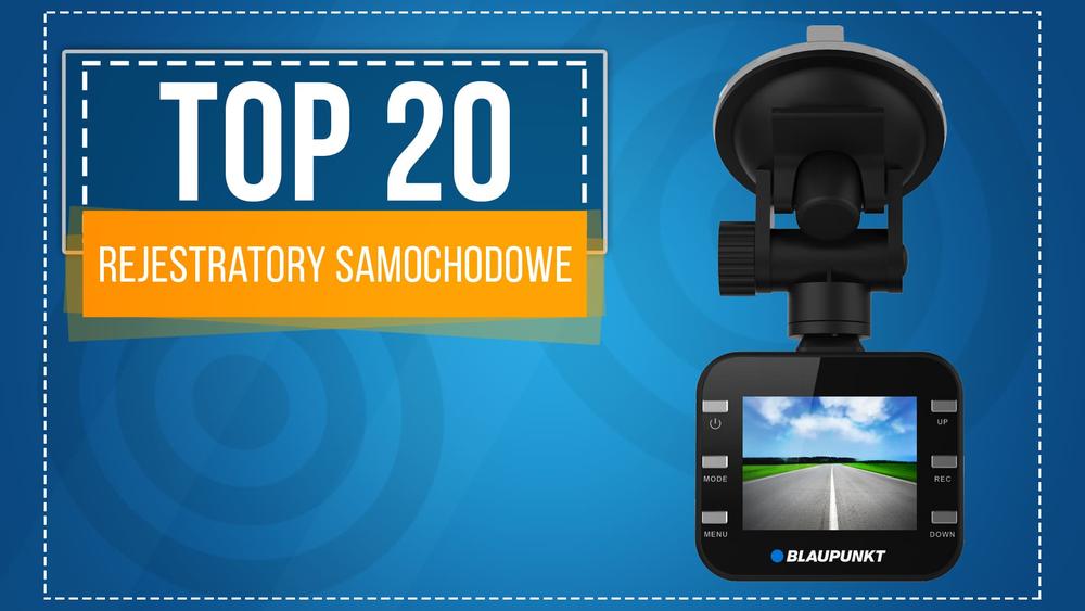 TOP 20 Kamer Samochodowych - Polecane Rejestratory