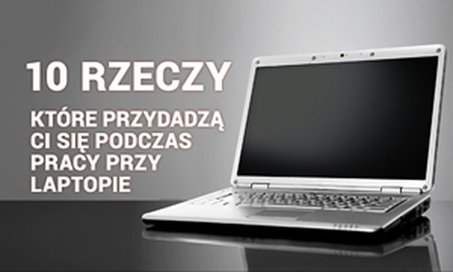 10 Rzeczy Które Przydadzą Ci Się Podczas Pracy Przy Laptopie