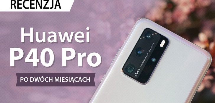 Recenzja Huawei P40 Pro - Wygrywa z siłą przyzwyczajeń?