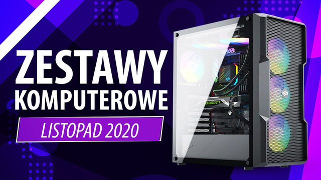 Jaki Komputer Wybrać? Propozycje Zestawów PC na Listopad 2020