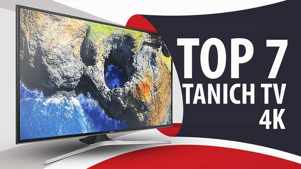 TOP 7 Tanich TV z 4K