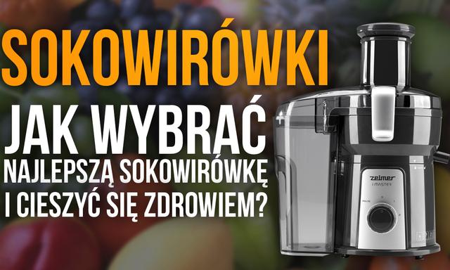 Sokowirówki – Jak Wybrać Najlepszą Sokowirówkę i Cieszyć Się Zdrowiem?