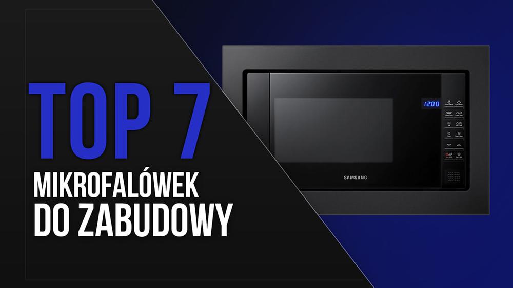 TOP 7 Kuchenek mikrofalowych do zabudowy - Nowoczesność i funkcjonalność