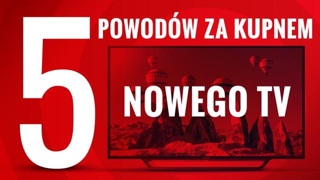 5 Powodów dla Których Warto Kupić Nowy Telewizor
