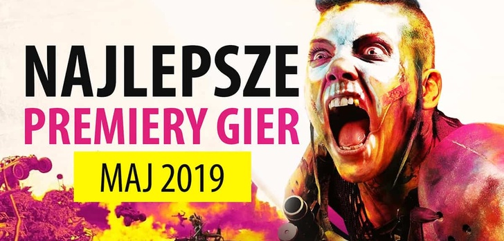 Najlepsze Premiery Gier Maj 2019 - RAGE 2, Total War: Three Kingdoms, Blood & Truth