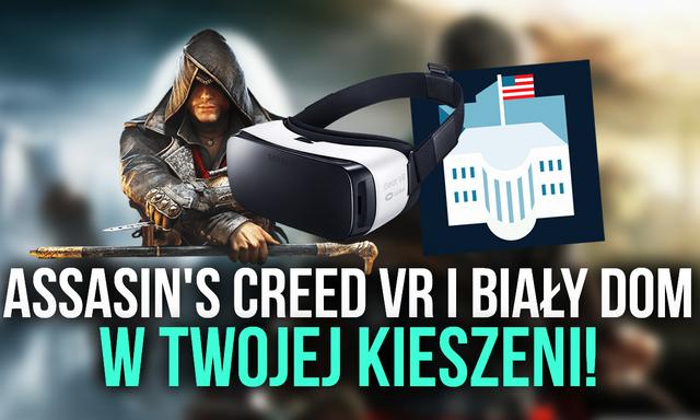 Assasin's Creed VR i Biały Dom w Twojej Kieszeni