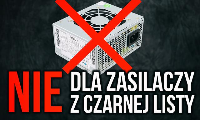 Jak Nie Spalić Komputera?! Które Zasilacze Warto Ominąć?