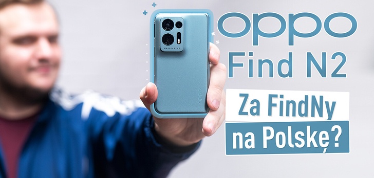 Moje wrażenia z OPPO Find N2 - Smartfonem za fajnym na Polskę
