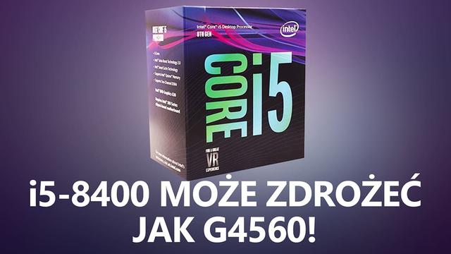 Intel Core i5-8400 - Kupujcie go Teraz, bo za Parę Miesięcy Będzie Znacznie Droższy!
