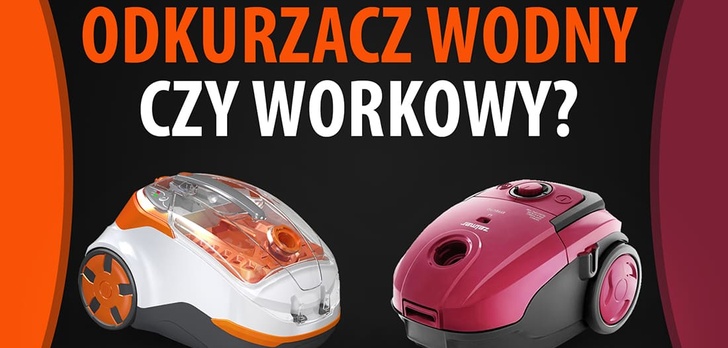 Odkurzacz wodny czy workowy - Co wybrać?
