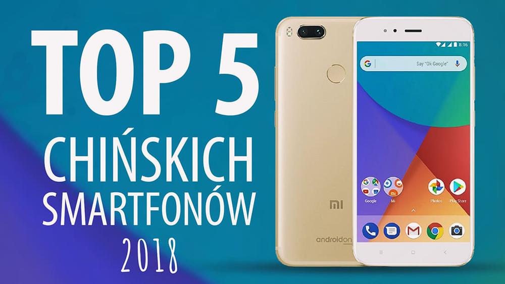 TOP 5 Chińskich smartfonów z różnych półek cenowych (2018)