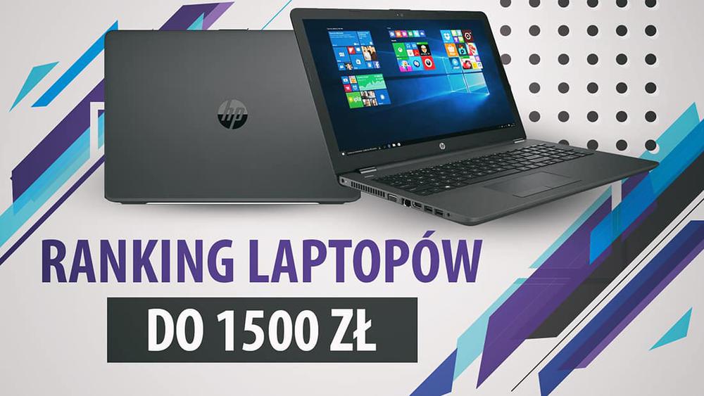 TOP 7 Najtańszych polecanych notebooków - Ranking laptopów do 1500 zł