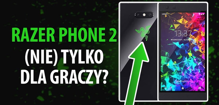 Recenzja Razer Phone 2 - nie dla każdego gracza