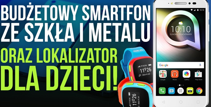 Budżetowy Smartfon ze Szkła i Metalu oraz Lokalizator dla Dzieci!