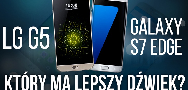 LG G5 vs Galaxy S7 Edge - Który ma Lepszy Dźwięk?