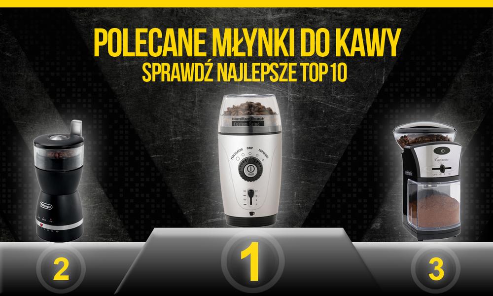 Polecane Młynki do Kawy - Sprawdź Najlepsze TOP 10