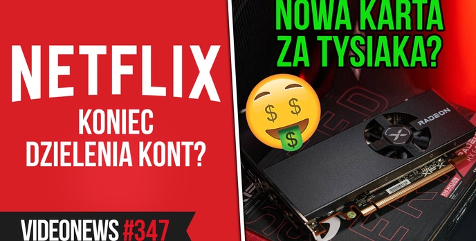 Netflix kroczy ku upadkowi, nowa karta graficzna za 1000 zł?! - VideoNews 347