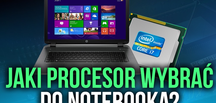 Dobór Procesora w Notebooku - Jaki? Dla Kogo? Do Jakich Zastosowań?