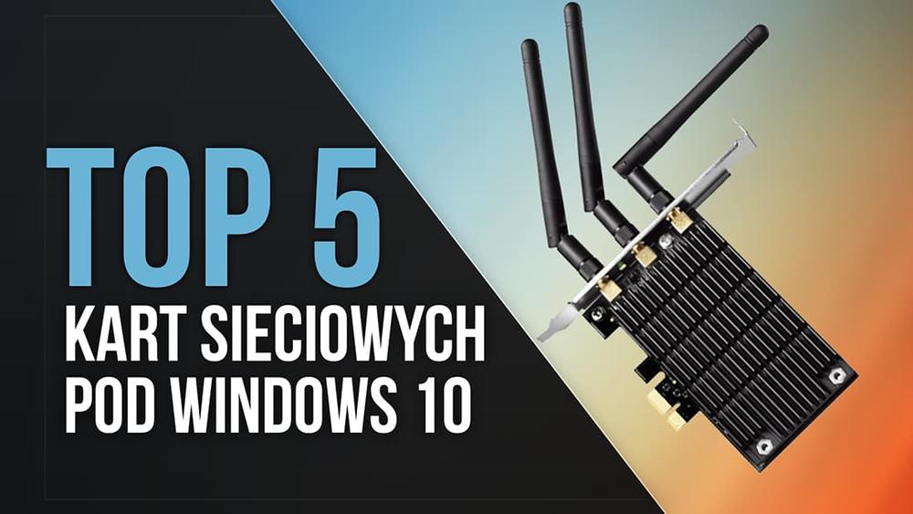 TOP 5 Kart Sieciowych Pod Windows 10