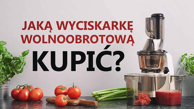 Jak Kupić Wyciskarkę Wolnoobrotową? Najważniejsze Parametry Wyciskarek