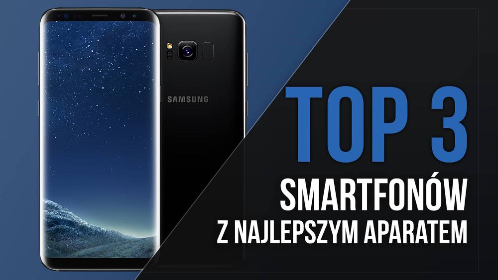 TOP 3 Smartfonów z Najlepszym Aparatem!