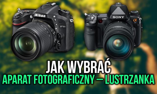 Wybieramy Idealną Lustrzankę – Na co Zwrócić Uwagę Kupując Aparat Fotograficzny?