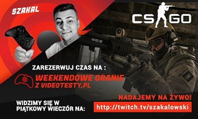 Weekendowe Granie Videotesty.pl z Szakalem CS:GO