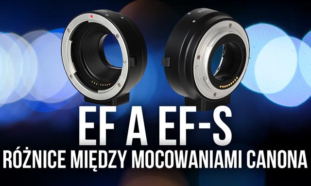 EF a EF-S - Różnice Między Mocowaniami Canona