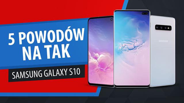5 powodów, dla których warto wybrać Samsung Galaxy S10