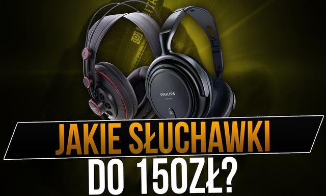 Wybieramy Słuchawki do 150 zł