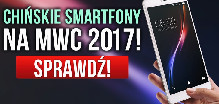 Chińskie Smartfony na MWC 2017!