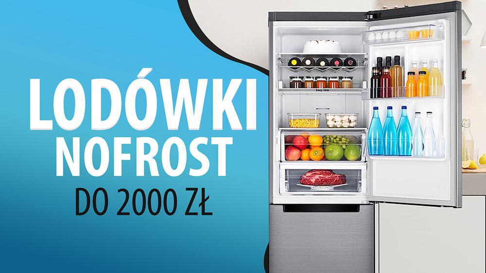 Lodówki NoFrost do 2000 zł |TOP 7|