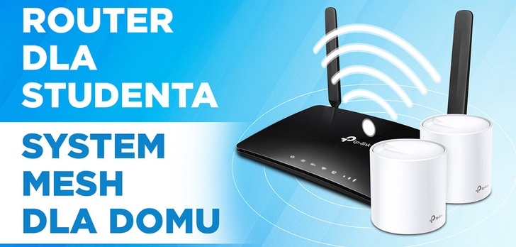Router dla studenta czy sieć mesh Wi-Fi 6 dla domu? Opłacalne i wygodne rozwiązania TP-Link