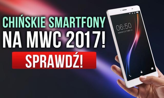 Chińskie Smartfony na MWC 2017!
