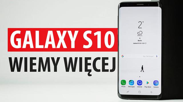 Samsung Galaxy S10 - Co o nim wiemy? Będą trzy wersje i trzy aparaty?