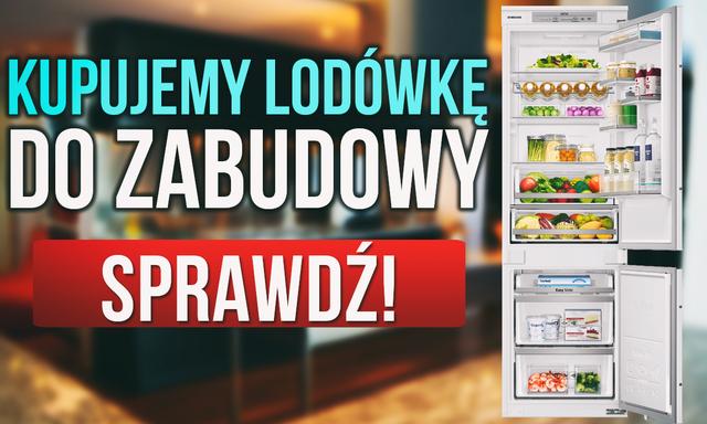 Lodówki do Zabudowy – Na te Rzeczy Musisz Zwrócić Uwagę Podczas Zakupu Lodówki do Zabudowy