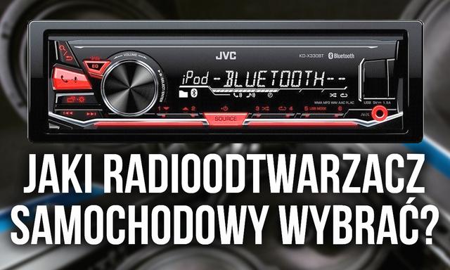 Który Radioodtwarzacz Samochodowy Wybrać? Dowiedź Się Zanim Kupisz