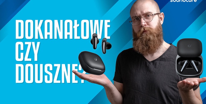 Douszne czy dokanałowe? Sprawdzamy Soundcore Liberty 5 i Liberty Buds