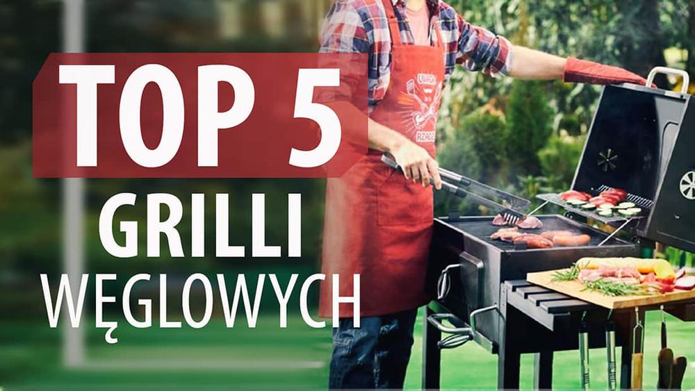 Ranking TOP 5 Grilli Węglowych - Sąsiad pozazdrości!